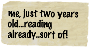 me, just two years old...reading already..sort of!